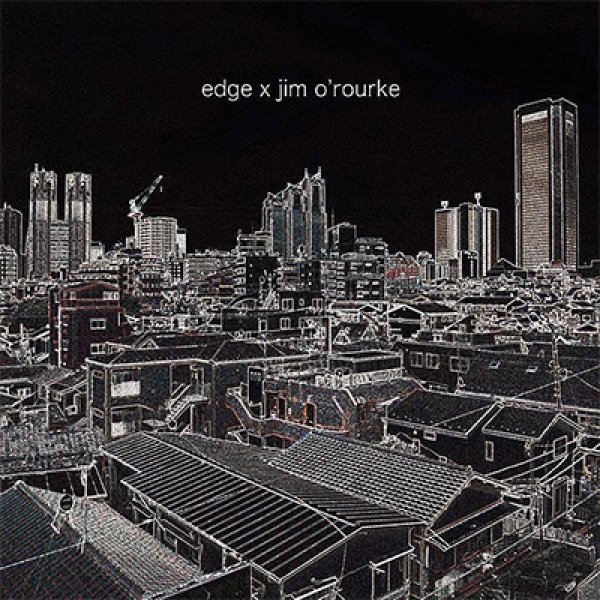 画像1: EDGE × Jim O’Rourke『EDGE × Jim O’Rourke』 (1)